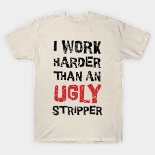 Offensive ~ I Work Harder  Funny Adult T-Shirt
